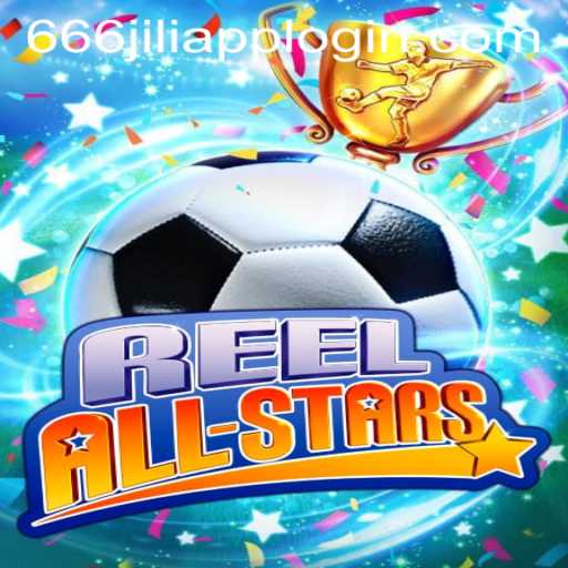 Explore the World of ReelAllStars: A Comprehensive Guide with 666JILI APP LOGIN